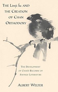 portada The Linji lu and the Creation of Chan Orthodoxy: The Development of Chan's Records of Sayings Literature (en Inglés)