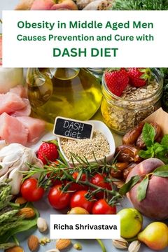 portada Obesity in Middle Aged men Causes Prevention and Cure With Dash Diet (en Inglés)