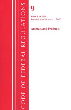 portada Code of Federal Regulations, Title 09 Animals and Animal Products 1-199, Revised as of January 1, 2020 (en Inglés)