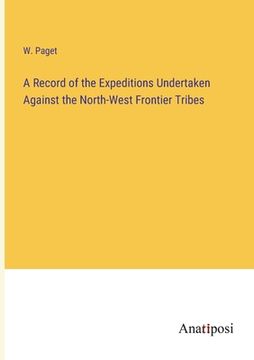 portada A Record of the Expeditions Undertaken Against the North-West Frontier Tribes 