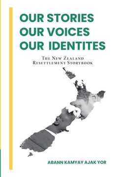 portada Our Stories, Our Voices, Our Identities: The New Zealand Resettlement Storybook (en Inglés)