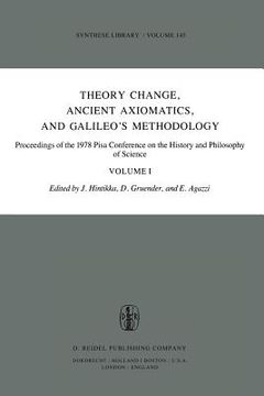 portada Theory Change, Ancient Axiomatics, and Galileo's Methodology: Proceedings of the 1978 Pisa Conference on the History and Philosophy of Science Volume (en Inglés)