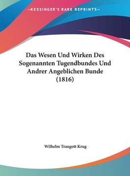 portada Das Wesen Und Wirken Des Sogenannten Tugendbundes Und Andrer Angeblichen Bunde (1816) (en Alemán)