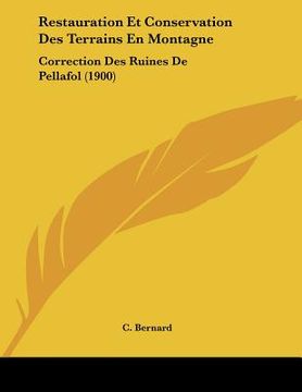 portada Restauration Et Conservation Des Terrains En Montagne: Correction Des Ruines De Pellafol (1900) (en Francés)