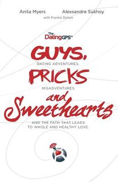 portada The Dating GPS: Guys, Pricks and Sweethearts (en Inglés)