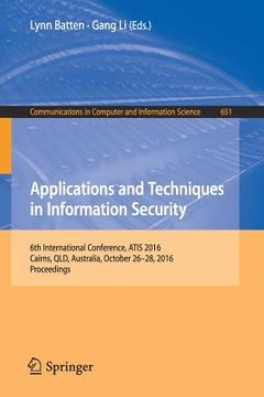 portada Applications and Techniques in Information Security: 6th International Conference, Atis 2016, Cairns, Qld, Australia, October 26-28, 2016, Proceedings (en Inglés)