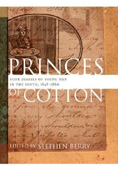 portada princes of cotton: four diaries of young men in the south, 1848-1860 (en Inglés)