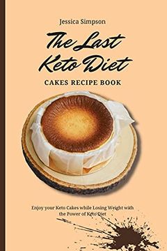 portada The Last Keto Diet Cakes Recipe Book: Enjoy Your Keto Cakes While Losing Weight With the Power of Keto Diet (in English)