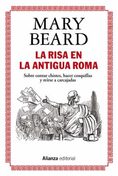 portada La Risa en la Antigua Roma: Sobre Contar Chistes, Hacer Cosquillas y Reírse a Carcajadas: 862 (Ensayo) (in Spanish)