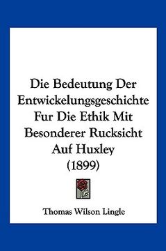 portada Die Bedeutung Der Entwickelungsgeschichte Fur Die Ethik Mit Besonderer Rucksicht Auf Huxley (1899) (en Alemán)