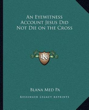 portada an eyewitness account jesus did not die on the cross (en Inglés)