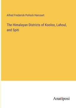 portada The Himalayan Districts of Kooloo, Lahoul, and Spiti (en Inglés)