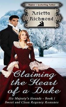 portada Claiming the Heart of a Duke: Sweet and Clean Regency Romance: Volume 1 (His Majesty's Hounds)