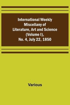 portada International Weekly Miscellany of Literature, Art and Science - (Volume I), No. 4, July 22, 1850 (in English)