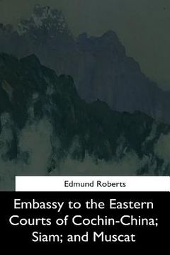 portada Embassy to the Eastern Courts of Cochin-China, Siam, and Muscat (en Inglés)