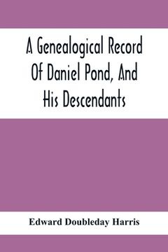 portada A Genealogical Record Of Daniel Pond, And His Descendants (en Inglés)