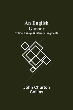 portada An English Garner: Critical Essays & Literary Fragments (en Inglés)