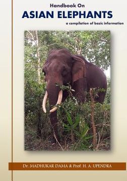 portada Handbook on Asian Elephants: a compilation of basic information (en Inglés)