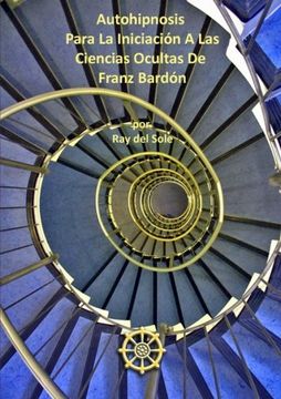 portada Autohipnosis Para la Iniciaci-N a las Ciencias Ocultas de Franz Bard-N