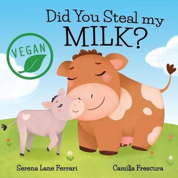 portada Did You Steal my MILK?: Vegan Kids Journey into Plant Based Alternatives (in English)