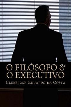 portada O Filosofo & o Executivo: O novo perfil gerencial (en Portugués)