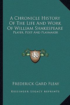 portada a chronicle history of the life and work of william shakespeare: player, poet and playmaker (en Inglés)