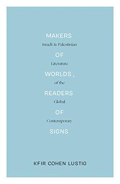 portada Makers of Worlds, Readers of Signs: Israeli and Palestinian Literature of the Global Contemporary (en Inglés)