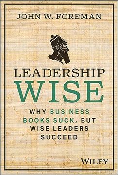 portada Leadership Wise: Why Business Books Suck, but Wise Leaders Succeed 