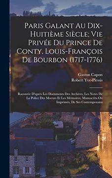 portada Paris Galant au Dix-Huitième Siècle; Vie Privée du Prince de Conty, Louis-François de Bourbon (en Francés)