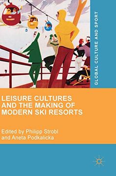 portada Leisure Cultures and the Making of Modern ski Resorts Global Culture and Sport Series (en Inglés)