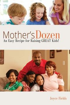 portada Mother's Dozen: An Easy Recipe for Raising GREAT Kids! (en Inglés)