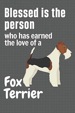 portada Blessed is the Person who has Earned the Love of a fox Terrier: For fox Terrier dog Fans (en Inglés)