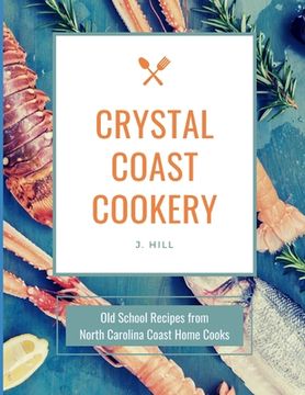 portada Crystal Coast Cookery: Old School Recipes from North Carolina Coast Home Cooks (in English)
