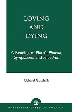 portada loving and dying: a reading of plato's phaedo, symposium, and phaedrus (en Inglés)