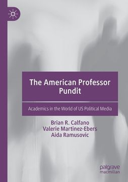 portada The American Professor Pundit: Academics in the World of Us Political Media (in English)