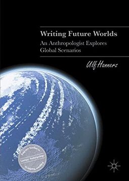 portada Writing Future Worlds: An Anthropologist Explores Global Scenarios (Palgrave Studies in Literary Anthropology)