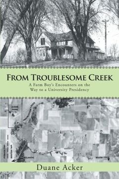 portada From Troublesome Creek: A Farm Boy's Encounters on the way to a University Presidency (en Inglés)