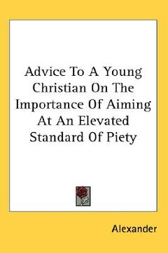 portada advice to a young christian on the importance of aiming at an elevated standard of piety (in English)
