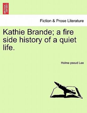 portada kathie brande; a fire side history of a quiet life. (en Inglés)