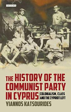 portada The History of the Communist Party in Cyprus: Colonialism, Class and the Cypriot Left (International Library of Twentieth Century History) (en Inglés)