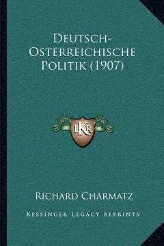 portada Deutsch-Osterreichische Politik (1907) (en Alemán)
