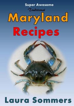 portada Super Awesome Traditional Maryland Recipes: Crab Cakes, Blue Crab Soup, Softshell Crab Sandwich, Ocean City Boardwalk French Fries (en Inglés)