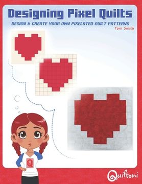 portada Designing Pixel Quilts: Design and Create your own Pixelated Quilt Patterns (en Inglés)