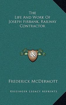 portada the life and work of joseph firbank, railway contractor (en Inglés)