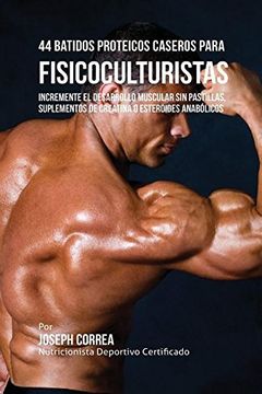 portada 44 Batidos Proteicos Caseros para Fisicoculturistas: Incremente el Desarrollo Muscular sin Pastillas, Suplementos de Creatina o Esteroides Anabólicos