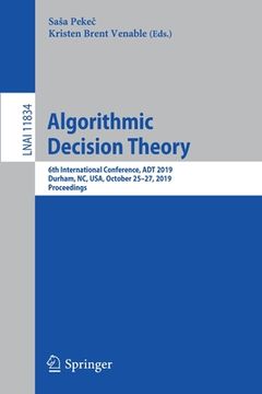 portada Algorithmic Decision Theory: 6th International Conference, ADT 2019, Durham, Nc, Usa, October 25-27, 2019, Proceedings (en Inglés)