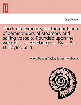 portada the india directory, for the guidance of commanders of steamers and sailing vessels. founded upon the work of ... j. horsburgh ... by ... a. d. taylor (en Inglés)