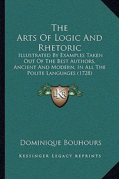 portada the arts of logic and rhetoric the arts of logic and rhetoric: illustrated by examples taken out of the best authors, ancieillustrated by examples tak (en Inglés)