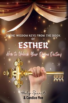 portada Divine Wisdom Keys from the Book of Esther: How To Unlock Your Divine Destiny (en Inglés)