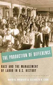 portada The Production of Difference: Race and the Management of Labor in U. S. History (in English)